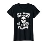 Femme Il n'est jamais trop tôt pour une tenue d'Halloween T-Shirt