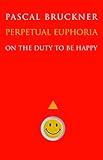 Perpetual Euphoria: On the Duty to Be Happy