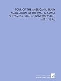 Photo Gallery tour of the american library association to the pacific coast: september 30th to november 4th, 1891 (1891) Photo Gallery tour of the american library association to the pacific coast: september 30th to november 4th, 1891 (1891)
