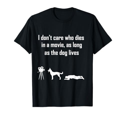 I Dont Care Who Dies In Movie As Long As Dog Lives T-shirt Men Women Girls Kids T-Shirt