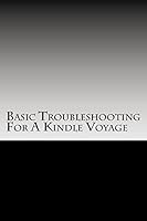 Basic Troubleshooting for a Kindle Voyage: Basic Troubleshooting for a Kindle Voyage 151882532X Book Cover