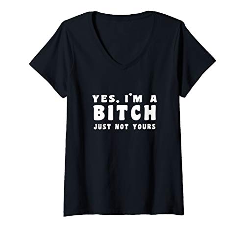 Womens Yes, I'm A Bitch - Just Not Yours V-Neck T-Shirt -  Crazy Fun Designs Gifts - Funny, 8A4Y2GPQC49
