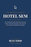 The Complete Guide to Hotel SEM: The Hotelier’s Playbook for Paid Search, Metasearch, and Profitable Direct Bookings