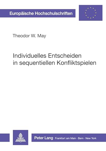 Individuelles Entscheiden in sequentiellen Konfliktspielen: Eine theoretische und experimentelle Untersuchung zum Entscheidungs- prozess im Prisoner's ... Psychology / Série 6: Psychologie, Band 117)