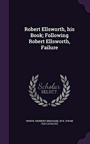 Robert Ellsworth, his Book; Following Robert Ellsworth, Failure