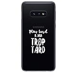ZOKKO Coque Samsung S10E Plus Tard il Sera trop Tard - Souple Transparente Encre Blanc