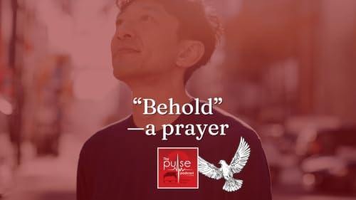 &ldquo;Behold&rdquo;&mdash;a prayer