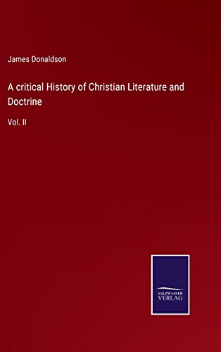 A critical History of Christian Literature and Doctrine: Vol. II