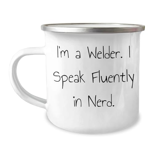 Welder's Humor Camping Mug, Funny Gift for Birthday from Friends, Unique Gift for Welder, I'm A Welder. I Speak Fluently In nerd., 12 oz Stainless Steel with Enamel Finish, Hand Wash Recommended