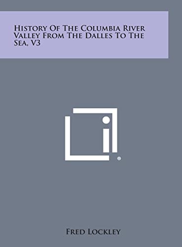 History of the Columbia River Valley from the Dalles to the Sea, V3