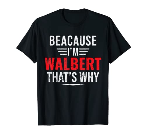 Parce que je suis Walbert, c'est pourquoi Nommez Noël Fête des Pères T-Shirt
