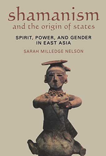 Shamanism and the Origin of States: Spirit, Power, and Gender in East Asia Shamanism and the Origin of States: Spirit, Power, and Gender in East Asia