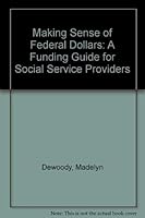 Making Sense of Federal Dollars: A Funding Guide for Social Service Providers 0878685057 Book Cover