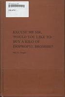 Excuse Me Sire, Would You Like To Buy A Kilo of Isopropyl Bromide? B002LCB2AM Book Cover