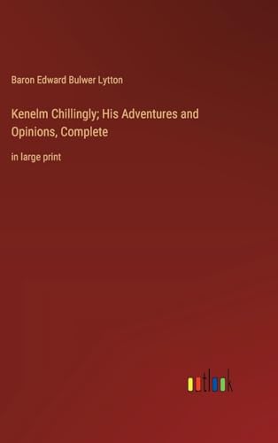 Kenelm Chillingly; His Adventures and Opinions, Complete: in large print