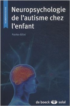 Neuropsychologie de l'autisme chez l'enfant de Patrice Gillet ( 6 décembre 2013 )