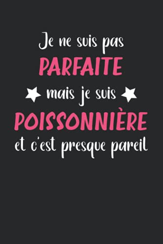 Je ne suis pas parfaite mais je suis poissonnière et c'est presque pareil: Métier poissonnière carnet de notes drôle - 110 pages lignées - cadeau fille poissonnière rigolo