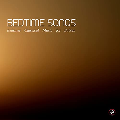 Bedtime Songs Bedtime Instrumental Classical Music for Babies and
