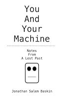 You And Your Machine: Notes From A Lost Past 0999871358 Book Cover