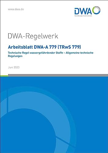 Arbeitsblatt DWA-A 779 (TRwS 779) Technische Regel wassergefährdender Stoffe - Allgemeine technische Regelungen (DWA-Arbeitsblatt)