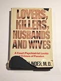 Lovers, Killers, Husbands and Wives: A Court Psychiatrist Looks at Crimes of Passion