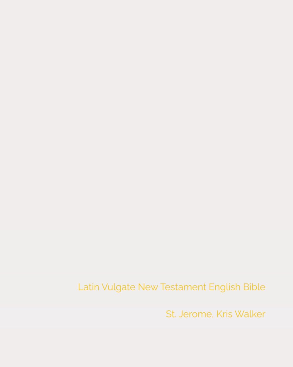 Latin Vulgate New Testament English Bible: Translated to English (Vulgate Bible)