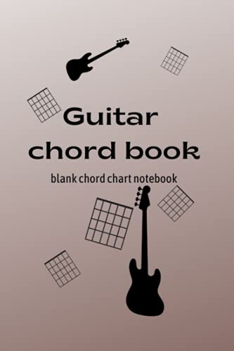 Guitar Chord Book: Blank Chord Chart Notebook