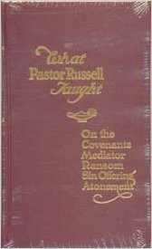 What Pastor Russell Taught: On the Covenants, Mediator, Ransom, Sin Offering, Atonement