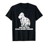 Give Me Your Social Security Number T-Shirt
