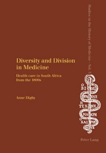 Diversity and Division in Medicine: Health care in South Africa from the 1800s (Studies in the History of Medicine)