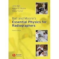Ball and Moore's Essential Physics for Radiographers, 4th Edition