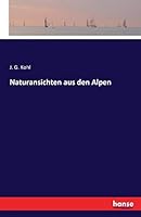 Naturansichten Aus Den Alpen (Classic Reprint) 3741189715 Book Cover