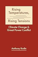 Rising Temperatures, Rising Tensions: Climate Change and Great Power Conflict 8896160464 Book Cover
