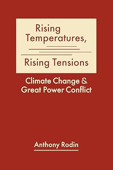 Hardcover Rising Temperatures, Rising Tensions: Climate Change and Great Power Conflict Book