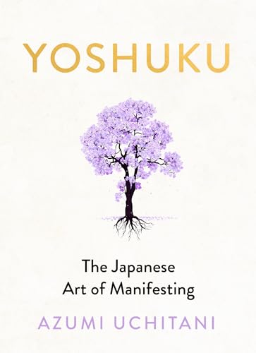 Yoshuku: The Japanese Art of Manifesting | For Fans of IKIGAI, A Gentle Japanese Guide to Manifestation, Mindfulness, and Life Purpose