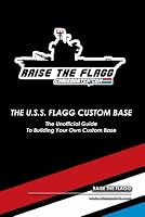 The USS Flagg Custom Base: The Unofficial Guide to Building Your Own Custom Base B0B6LQRX2N Book Cover
