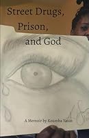 Street Drugs, Prison, and God: A Memoir by Koumba Yasin B0F66LN8D3 Book Cover