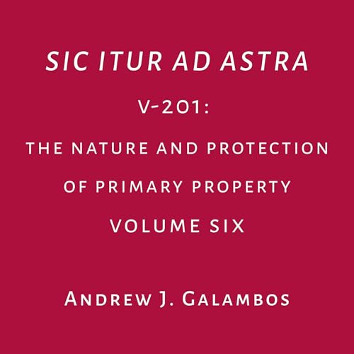 『Sic Itur Ad Astra: V-201, Volume 6: The Nature and Protection of Primary Property』のカバーアート