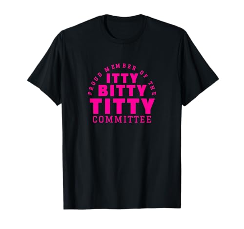 Itty Bitty Titty Committee Shirt Funny Womens Flat Boob Joke T-Shirt -  Dirty Adult Humor Women and Men Gifts Shirts M4U, YMGFG1YTNRZ