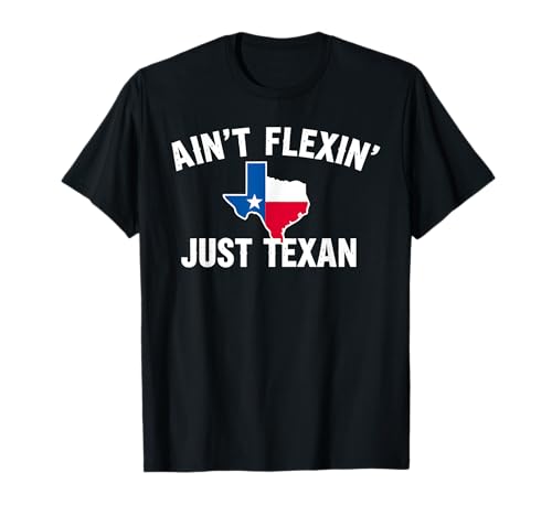 Ain't Flexin' Just Texan Funny Texas Pride T-Shirt