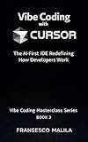 Vibe Coding with Cursor: The AI-First IDE Redefining How Developers Work (Vibe Coding Masterclass Series Book 3)