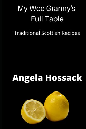 My Wee Granny's Full Table: Traditional Scottish Recipes