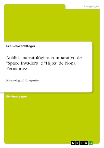 Análisis narratológico comparativo de "Space Invaders" e "Hijos" de Nona Fernández: Narratological Comparison (Spanish Edition)