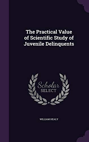 The Practical Value of Scientific Study of Juvenile Delinquents