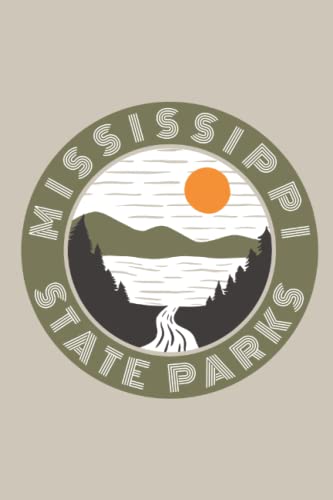 Mississippi State Parks: The Ultimate MS State Park Travel Bucket List, Log Book, Journal, Notebook, Memory Book, and Review Guide