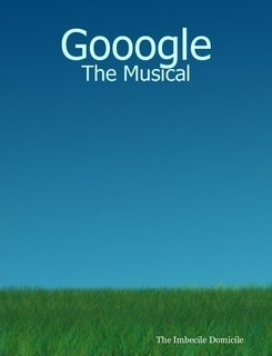 Gooogle: The Musical Paperback – March 8, 2007