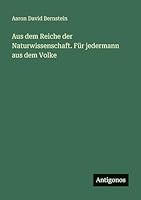 Aus dem Reiche der Naturwissenschaft. Für jedermann aus dem Volke 356366529X Book Cover
