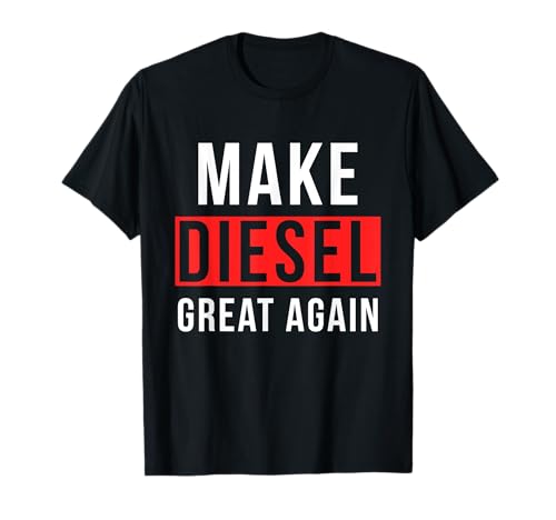 Make Diesel Great Again Diesel Driver Saying Tuning Gift T-Shirt