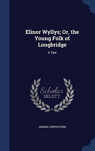 Elinor Wyllys; Or, the Young Folk of Longbridge... 1298911958 Book Cover