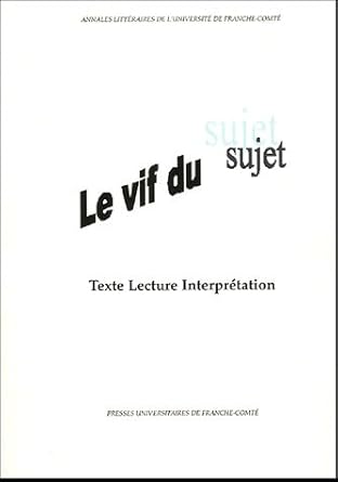 Le vif du sujet : Texte, lecture, interprétation